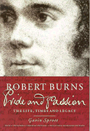 Robert Burns: Pride and Passion: The Life, Times and Legacy