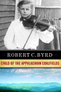 Robert C. Byrd: Child of the Appalachian Coalfields