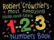 Robert Crowther's Most Amazing Hide-And-Seek 1-2-3 Numbers Book