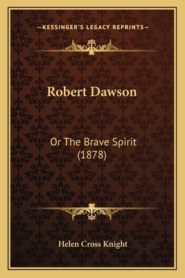 Robert Dawson: Or the Brave Spirit (1878) - Knight, Helen Cross