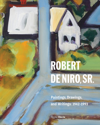 Robert de Niro, Sr.: Paintings, Drawings, and Writings: 1942-1993 - de Niro, Robert (Introduction by), and Storr, Robert (Text by), and Stuckey, Charles (Text by)