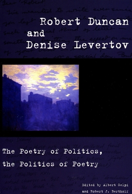 Robert Duncan and Denise Levertov: The Poetry of Politics, the Politics of Poetry - Gelpi, Albert, PhD (Editor), and Bertholf, Robert J (Editor)
