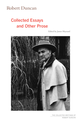 Robert Duncan: Collected Essays and Other Prose Volume 4 - Duncan, Robert, and Maynard, James (Editor)