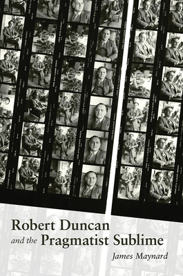 Robert Duncan & the Pragmatist Sublime - Maynard, James