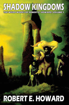 Robert E. Howard's Weird Works Volume 1: Shadow Kingdoms - Howard, Robert E