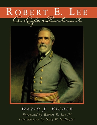 Robert E. Lee: A Life Portrait - Eicher, David J