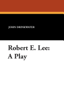 Robert E. Lee: A Play