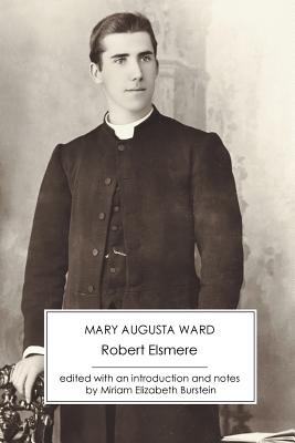 Robert Elsmere - Ward, Mary Augusta, and Burstein, Miriam Elizabeth (Editor)