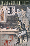 Robert Emmet: The Making of a Legend - Elliott, Marianne