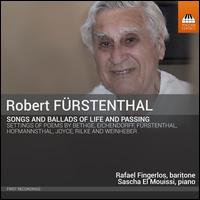 Robert Frstenthal: Songs and Ballads of Life and Passing - Rafael Fingerlos (baritone); Sascha El Mouissi (piano)