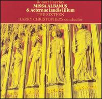 Robert Fayrfax: Missa Albanus & Aeternae laudis lilium - The Sixteen; Harry Christophers (conductor)