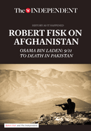 Robert Fisk on Afghanistan: Osama Bin Laden: 9/11 to Death in Pakistan