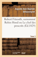 Robert Fitzooth, Surnomm Robin Hood Ou Le Chef Des Proscrits. Tome 3