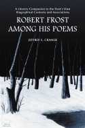 Robert Frost Among His Poems: A Literary Companion to the Poet's Own Biographical Contexts and Associations - Cramer, Jeffrey S