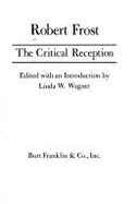 Robert Frost: The Critical Reception - Wagner-Martin, Linda (Editor)