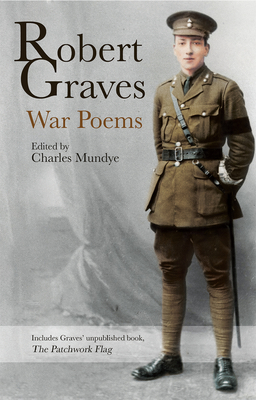 Robert Graves: War Poems - Graves, Robert, and Mundye, Charles (Editor)