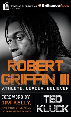 Robert Griffin III: Athlete, Leader, Believer - Kluck, Ted, and Kelly, Jim (Foreword by), and England, Maurice (Read by)