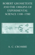 Robert Grosseteste and the Origins of Experimental Science 1100-1700 - Crombie, A. C.