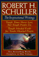 Robert H. Schuller: The Inspirational Writings: Includes Tough Times Never Last But Tough People Do and Tough Minded Faith for Tender Hearted People