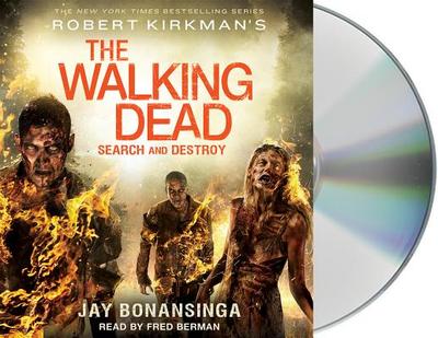 Robert Kirkman's the Walking Dead: Search and Destroy - Bonansinga, Jay, and Berman, Fred (Read by)