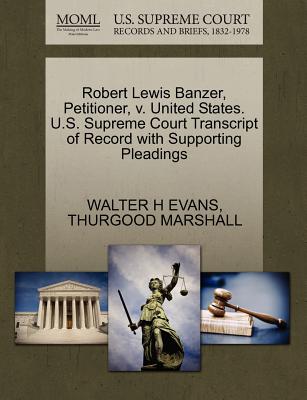 Robert Lewis Banzer, Petitioner, V. United States. U.S. Supreme Court Transcript of Record with Supporting Pleadings - Evans, Walter H, and Marshall, Thurgood