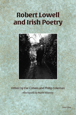 Robert Lowell and Irish Poetry - Cobain, Eve (Editor), and Coleman, Philip (Editor)