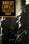 Robert Lowell : collected prose.