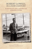 Robert Lowell in a New Century: European and American Perspectives