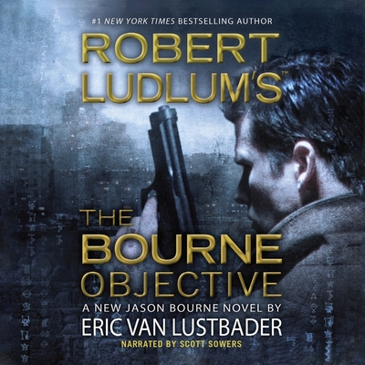 Robert Ludlum S the Bourne Objective - Lustbader, Eric Van, and Sowers, Scott (Read by)