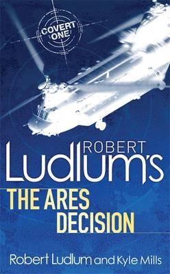 Robert Ludlum's The Ares Decision - Mills, Kyle, and Ludlum, Robert