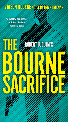 Robert Ludlum's the Bourne Sacrifice - Freeman, Brian