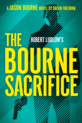 Robert Ludlum's the Bourne Sacrifice - Freeman, Brian