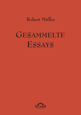 Robert M?ller: Gesammelte Essays.: Werke Band 11 - Helmes, G?nter