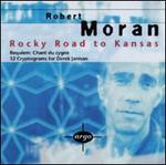 Robert Moran: Rocky Road to Kansas; Requiem: Chant du cygne; 32 Cryptograms for Derek J