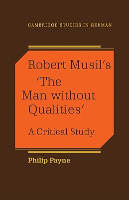 Robert Musil's 'The Man Without Qualities': A Critical Study - Payne, Philip