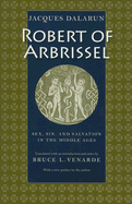 Robert of Arbrissel: Sex, Sin, and Salvation in the Middle Ages