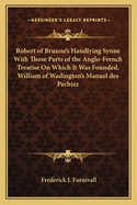 Robert of Brunne's Handlying Synne With Those Parts of the Anglo-French Treatise On Which It Was Founded, William of Wadington's Manuel des Pechiez