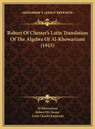 Robert of Chester's Latin Translation of the Algebra of Al-Khowarizmi (1915)