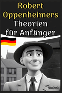 Robert Oppenheimers Theorien f?r Anf?nger