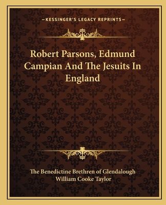 Robert Parsons, Edmund Campian and the Jesuits in England - The Benedictine Brethren of Glendalough, and Taylor, William Cooke (Editor)