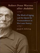 Robert Penn Warren After Audubon: The Work of Aging and the Quest for Transcendence in His Later Poetry