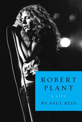 Robert Plant: A Life - Rees, Paul