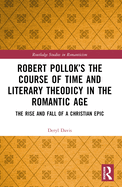 Robert Pollok's The Course of Time and Literary Theodicy in the Romantic Age: The Rise and Fall of a Christian Epic