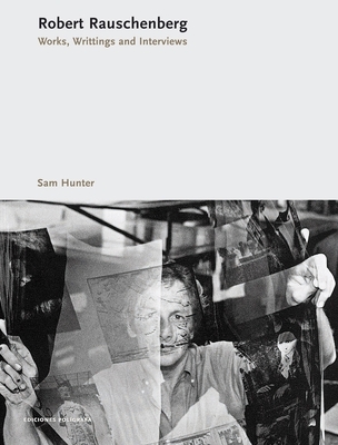 Robert Rauschenberg: Works. Writings. Interviews - Hunter, Sam (Editor)