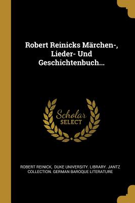 Robert Reinicks M?rchen-, Lieder- Und Geschichtenbuch... - Reinick, Robert, and Duke University Library Jantz Collect (Creator)