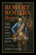 Robert Rogers, Ranger: The Rise and Fall of an American Icon