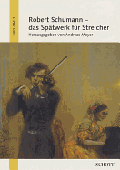 Robert Schumann - Das Spatwerk Fur Streicher