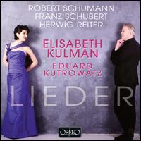 Robert Schumann, Franz Schubert, Herwig Reiter: Lieder - Eduard Kutrowatz (piano); Elisabeth Kulman (mezzo-soprano)