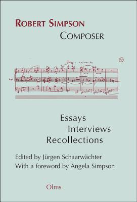 Robert Simpson: Composer: Essays, Interviews, Recollections - Schaarwachter, Jurgen (Editor), and Simpson, Angela (Foreword by)