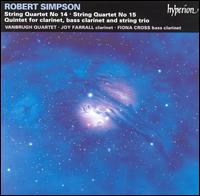 Robert Simpson: String Quartets Nos. 14 & 15; Two-Clarinet Quintet - Fiona Cross (clarinet); Joy Farrall (clarinet); Vanbrugh Quartet